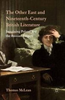 The Other East and Nineteenth-Century British Literature: Imagining Poland and the Russian Empire