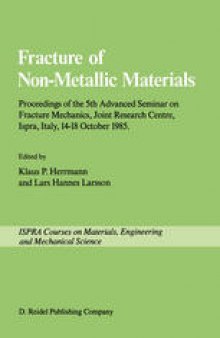 Fracture of Non-Metallic Materials: Proceeding of the 5th Advanced Seminar on Fracture Mechanics, Joint Research Centre, Ispra, Italy, 14–18 October 1985