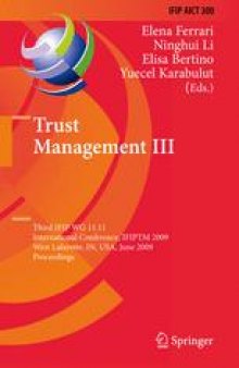 Trust Management III: Third IFIP WG 11.11 International Conference, IFIPTM 2009, West Lafayette, IN, USA, June 15-19, 2009. Proceedings