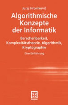 Algorithmische Konzepte der Informatik: Berechenbarkeit, Komplexitätstheorie, Algorithmik, Kryptographie. Eine Einführung