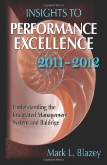 Insights to performance excellence 2011-2012 : understanding the integrates management system and baldrige