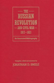 The Russian Revolution and Civil War, 1917-1921: an annotated bibliography