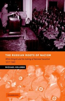 The Russian Roots of Nazism: White Émigrés and the Making of National Socialism, 1917-1945 (New Studies in European History)