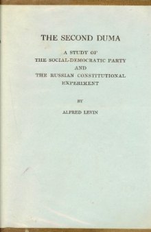 The Second Duma: A Study of the Social-Democratic Party and the Russian Constitutional Experiment