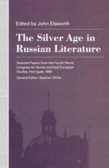 The Silver Age in Russian Literature: Selected Papers from the Fourth World Congress for Soviet and East European Studies, Harrogate, 1990