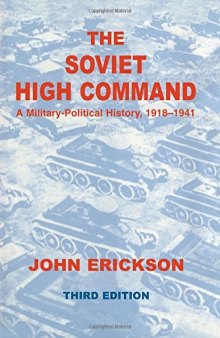 The Soviet High Command: a Military-political History, 1918-1941: A Military Political History, 1918-1941 (Soviet Russian) Military Experience Series
