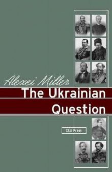 The Ukrainian Question: The Russian Empire and Nationalism in the Nineteenth Century