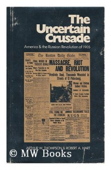 The Uncertain Crusade: America and the Russian Revolution of 1905