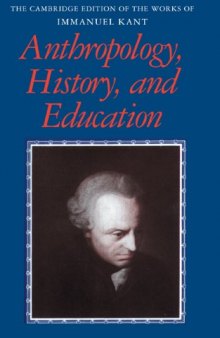 Anthropology, History, and Education (The Cambridge Edition of the Works of Immanuel Kant in Translation)  