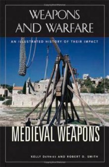 Medieval Weapons: An Illustrated History of Their Impact (Weapons and Warfare)