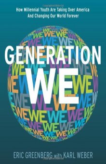 Generation We: How Millennial Youth are Taking Over America And Changing Our World Forever