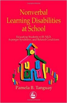 Nonverbal Learning Disabilities at School: Educating Students with Nld, Asperger Syndrome and Related Conditions