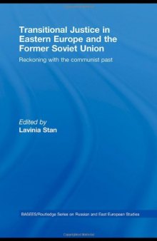 Transitional Justice in Eastern Europe and the former Soviet Union: Reckoning with the Communist Past (Basees Routledge Series on Russian and East European Studies)