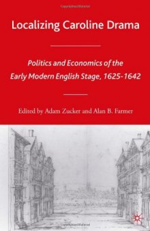 Localizing Caroline Drama: Politics and Economics of the Early Modern English Stage, 1625-1642 (Early Modern Cultural Studies)