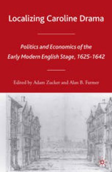 Localizing Caroline Drama: Politics and Economics of the Early Modern English Stage, 1625–1642