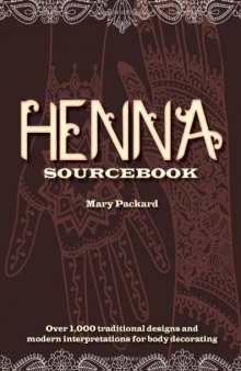 Henna sourcebook: over 1,000 traditional designs and modern interpretations for body decorating
