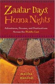 Zaatar Days, Henna Nights: Adventures, Dreams, and Destinations Across the Middle East