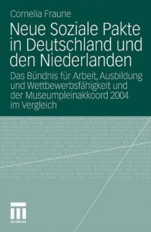 Neue Soziale Pakte in Deutschland und den Niederlanden: Das Bündnis für Arbeit, Ausbildung und Wettbewerbsfähigkeit und der Museumpleinakkoord 2004 im Vergleich  