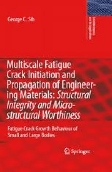 Multiscale Fatigue Crack Initiation and Propagation of Engineering Materials: Structural Integrity and Microstructural Worthiness: Fatigue Crack Growth Behaviour of Small and Large Bodies