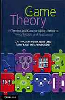 Game theory in wireless and communication networks : theory, models, and applications