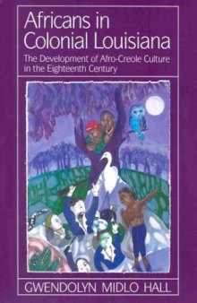 Africans in colonial Louisiana: the development of Afro-Creole culture in the eighteenth century