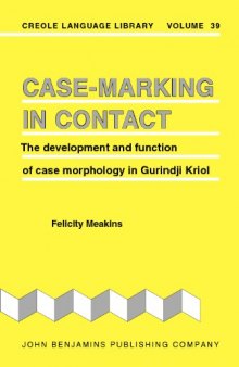 Case-Marking in Contact: The development and function of case morphology in Gurindji Kriol