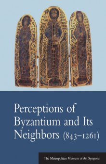 Perceptions of Byzantium and Its Neighbors 843-1261