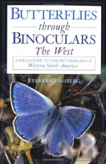 Butterflies Through Binoculars: The West: a Field Guide to the Butterflies of Western North America