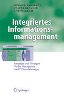 Integriertes Informationsmanagement: Strategien und Lösungen für das Management von IT-Dienstleistungen