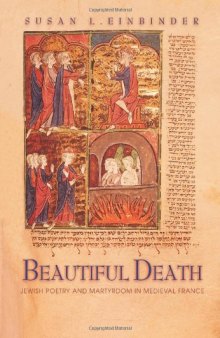 Beautiful Death: Jewish Poetry and Martyrdom in Medieval France (Jews, Christians, and Muslims from the Ancient to the Modern World)