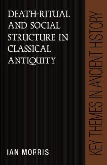 Death-Ritual and Social Structure in Classical Antiquity (Key Themes in Ancient History)