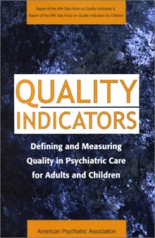 Quality Indicators: Defining and Measuring Quality in Psychiatric Care for Adults and Children (Report of the APA Task Force on Quality Indicators and ... Force on Quality Indicators for Children)