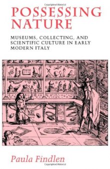 Possessing Nature: Museums, Collecting, and Scientific Culture in Early Modern Italy