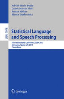 Statistical Language and Speech Processing: First International Conference, SLSP 2013, Tarragona, Spain, July 29-31, 2013. Proceedings