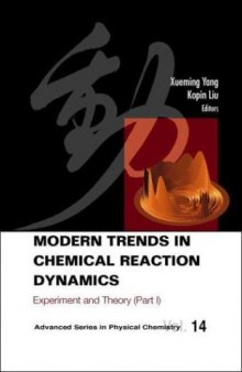 Modern Trends in Chemical Reaction Dynamics: Experiment and Theory  