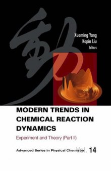 Modern Trends In Chemical Reaction Dynamics: Experiment And Theory (Advanced Series in Physical Chemistry) (Pt. 2)