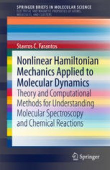 Nonlinear Hamiltonian Mechanics Applied to Molecular Dynamics: Theory and Computational Methods for Understanding Molecular Spectroscopy and Chemical Reactions