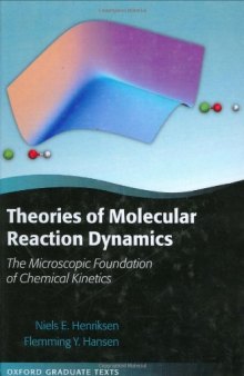 Theories of Molecular Reaction Dynamics: The Microscopic Foundation of Chemical Kinetics (Oxford Graduate Texts)
