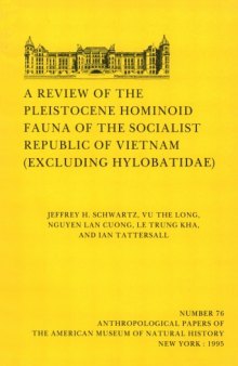 Review of the Pleistocene Hominoid Fauna of the Socialist Republic of Vietnam (Excluding Hylobatidae). (Anthropological Papers of the American Museum of Natural History, Vol 76)