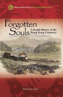 Forgotten Souls: A Social History of the Hong Kong Cemetery  