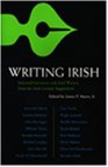 Writing Irish: selected interviews with Irish writers from the Irish literary supplement