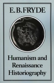 Humanism and Renaissance Historiography (History Series (Hambledon Press), V. 21.)