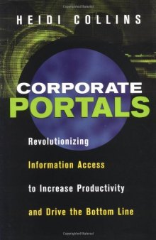Corporate portals: revolutionizing information access to increase productivity and drive the bottom line
