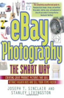 eBay photography the smart way: creating great product pictures that will attract higher bids and sell your items faster  