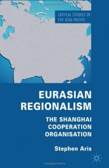 Eurasian Regionalism: The Shanghai Cooperation Organisation (Critical Studies of the Asia-Pacific)  