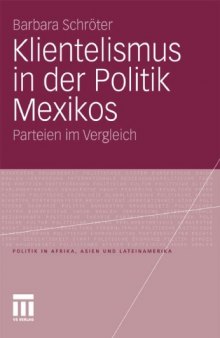Klientelismus in der Politik Mexikos: Der Partido Revolucionario Institucional (PRI), der Partido de la Revolución Democrática (PRD), der Partido de Acción Nacional (PAN) im Vergleich