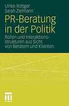PR-Beratung in der Politik: Rollen und Interaktionsstrukturen aus Sicht von Beratern und Klienten