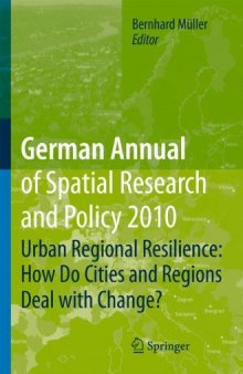 German Annual of Spatial Research and Policy 2010: Urban Regional Resilience: How Do Cities and Regions Deal with Change?