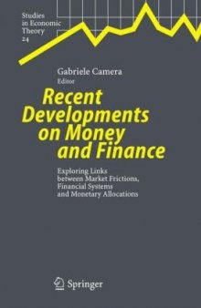 Recent Developments on Money and Finance: Exploring Links between Market Frictions, Financial Systems and Monetary Allocations (Studies in Economic Theory)