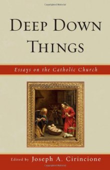 Deep Down Things: Essays on Catholic Culture